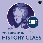 podcasts Stuff You Missed In History Class